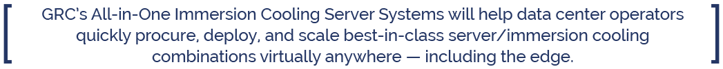 GRC All-in-One Immersion Cooling Server Systems Powered by Dell Technologies GRC All-in-One Immersion Cooling Server Systems Powered by Dell Technologies