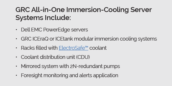 GRC & Dell All-in-One Immersion Cooling Server Systems Include - Mobile GRC & Dell All-in-One Immersion Cooling Server Systems Include